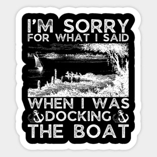 I’m sorry for what I said when I was docking the boat Sticker